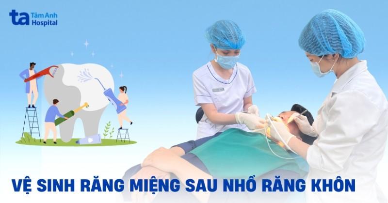 Chăm sóc răng miệng sau khi nhổ răng khôn