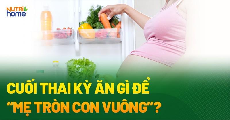 Chế độ ăn uống cho bà bầu 3 tháng cuối