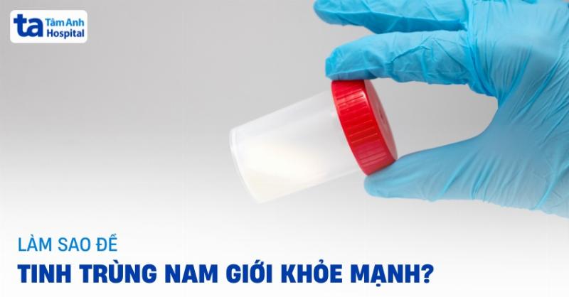 Cải thiện sức khỏe tinh trùng