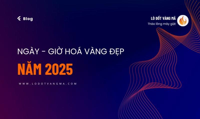 Chọn Ngày Hoá Vàng Đẹp 2025