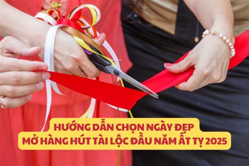 Chọn ngày mở hàng đẹp cho tuổi Đinh Tỵ năm 2025