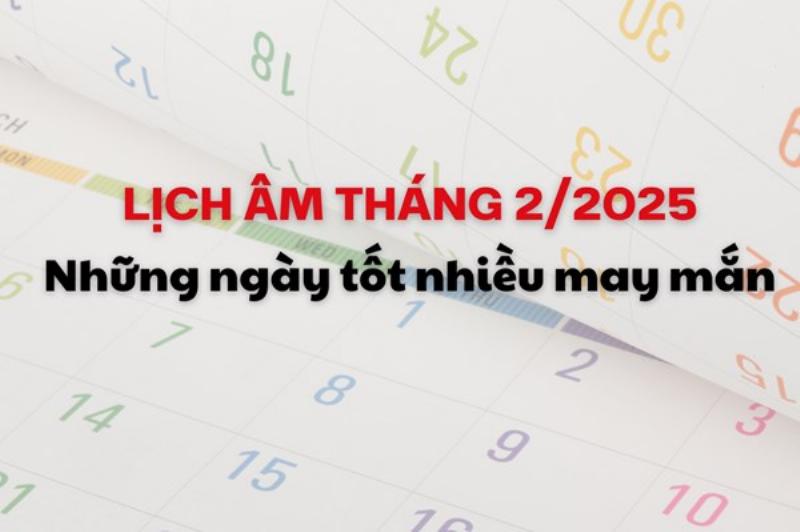 Lịch Âm Tháng 2 2025 Ngày Đẹp