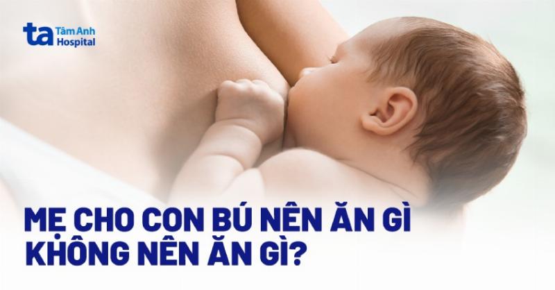 Mẹ Cho Con Bú Nên Ăn Gì Để Con Tăng Cân?