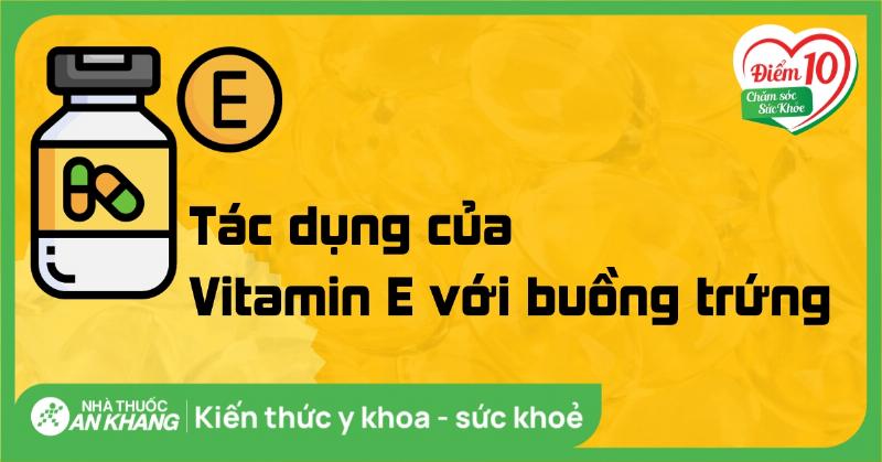 Vitamin E và Sức Khỏe Buồng Trứng