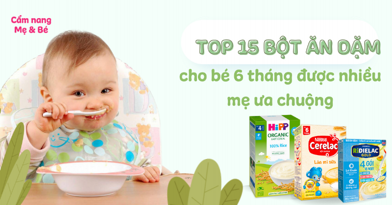 Bột Ăn Dặm Cho Bé 6 Tháng Tốt Nhất Hiện Nay: Kinh Nghiệm Chọn, Lợi Ích, Lưu Ý, Top Sản Phẩm