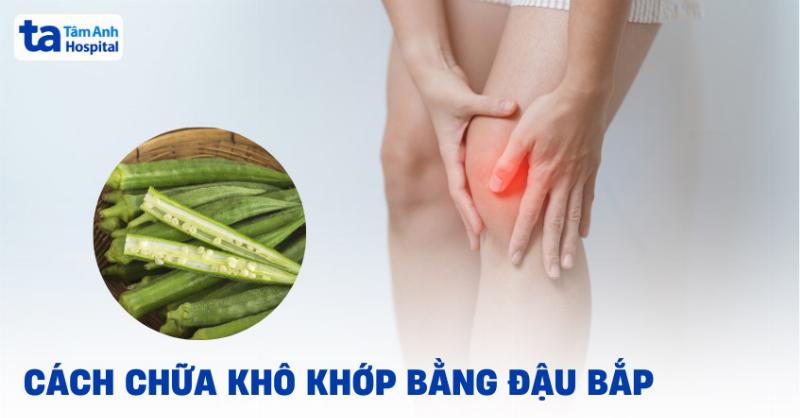 Tác Dụng Của Đậu Bắp Với Xương Khớp, Lợi Ích, Cách Dùng và Lưu Ý