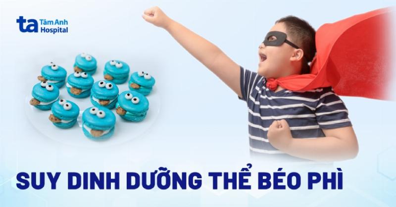 Nguyên nhân suy dinh dưỡng thể béo phì